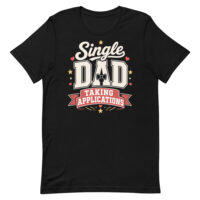 Black T-shirt reading 'Single Dad Taking Applications'