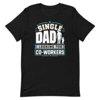 Black T-shirt reading Single Dad Looking For Co-Workers