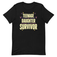 Black T-shirt reading 'Teenage Daughter Survivor'