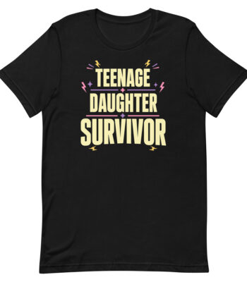 Black T-shirt reading 'Teenage Daughter Survivor'