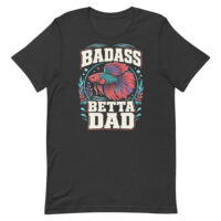Black T-shirt with 'Badass Betta Dad' design