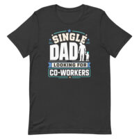 Single dad looking for co-workers T-shirt