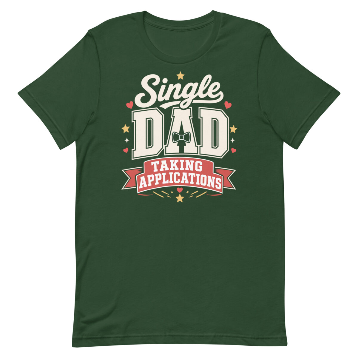 Green T-shirt reading “Single Dad Taking Applications”