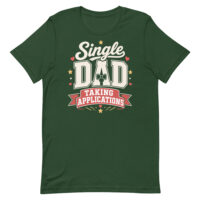Green T-shirt reading “Single Dad Taking Applications”
