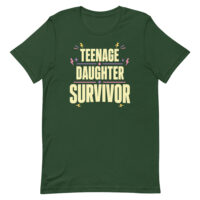 Green T-shirt with Teenage Daughter Survivor slogan