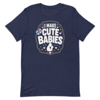 Navy T-shirt reading 'I Make Cute Babies'