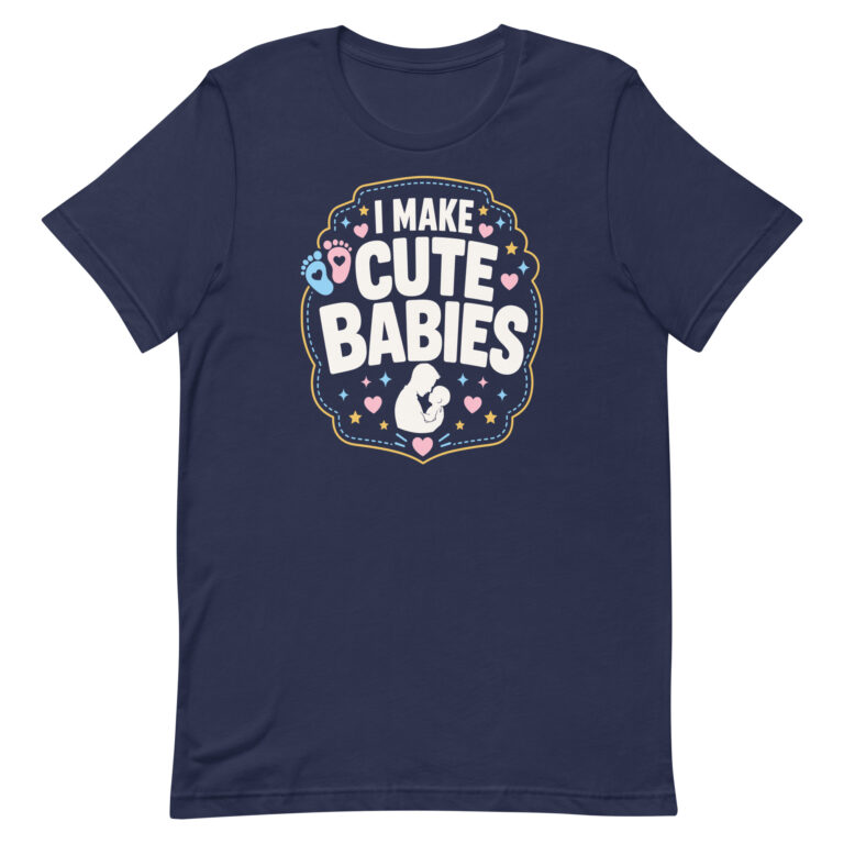Navy T-shirt reading 'I Make Cute Babies'