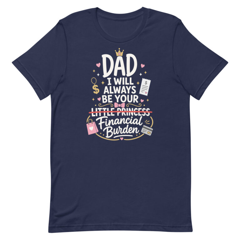 Navy dad humor T-shirt with financial burden quote