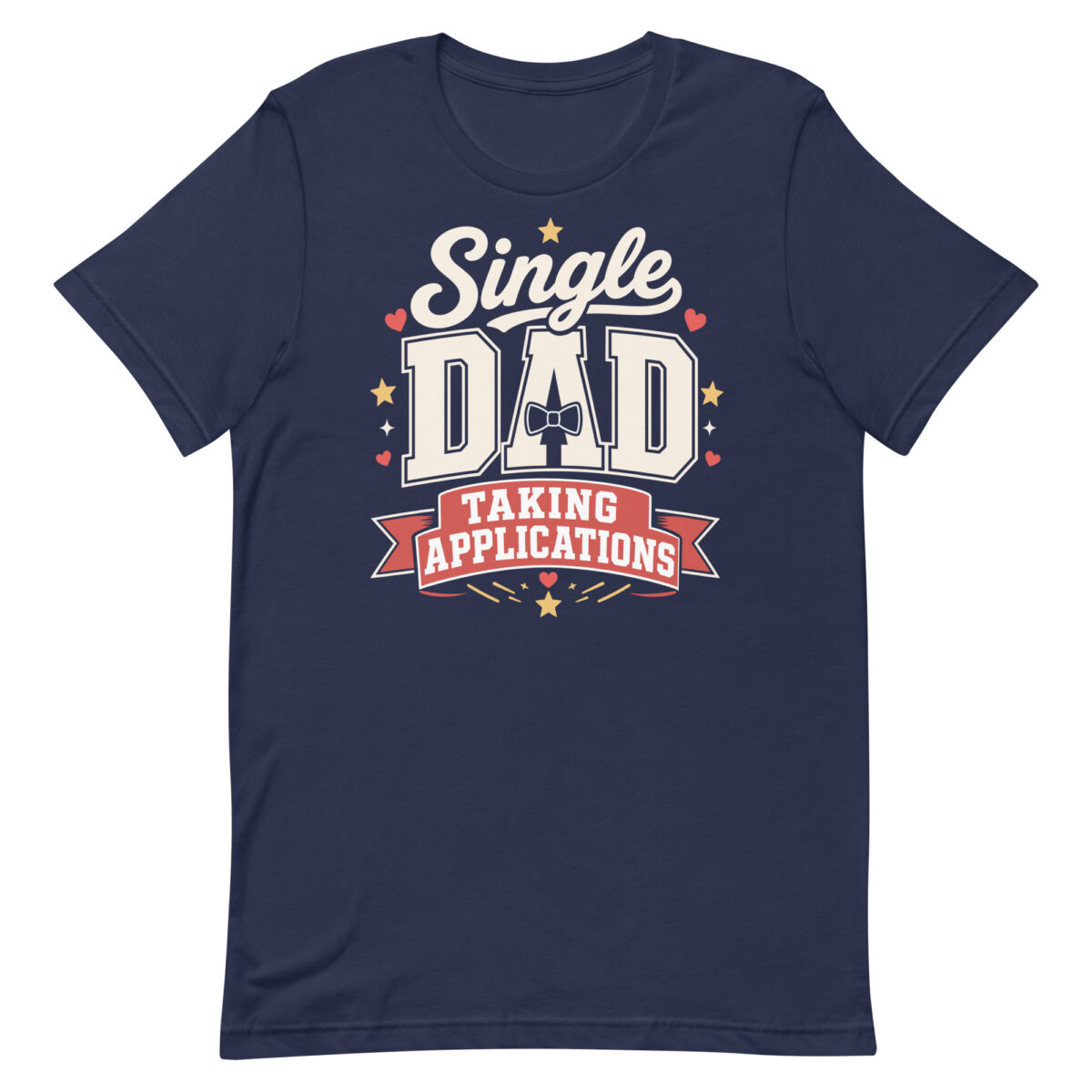Navy T-shirt reading Single Dad Taking Applications
