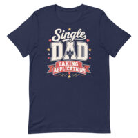Navy T-shirt reading Single Dad Taking Applications