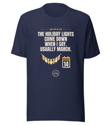 Navy Dad Law shirt about removing holiday lights in March